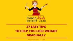 27 EASY TIPS TO HELP YOU LOSE WEIGHT GRADUALLY - Coach Mindy