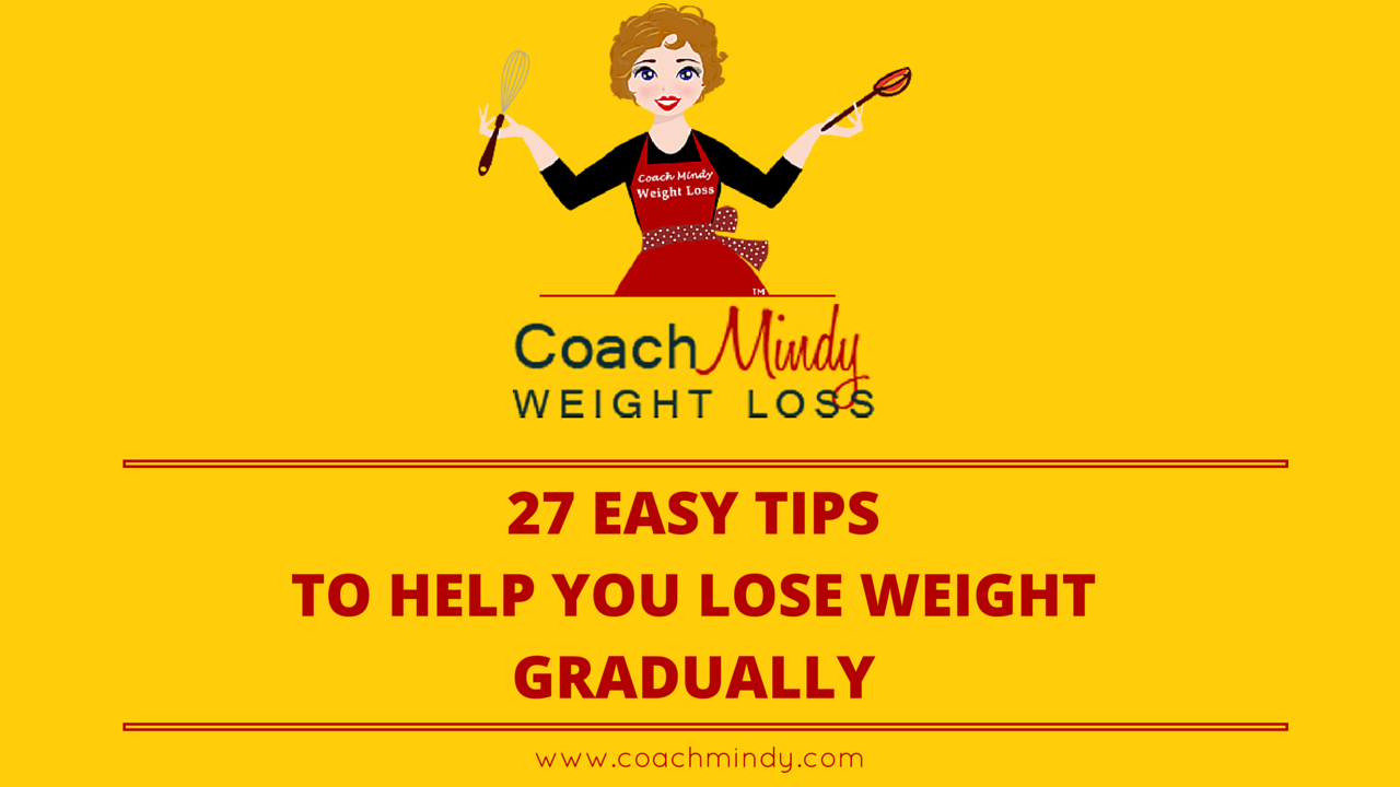 27 Easy Tips To Help You Lose Weight Gradually - Coach Mindy Premier ...