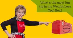 WHAT’S THE MOST FUN TIP IN MY WEIGHT LOSS TOOL BOX